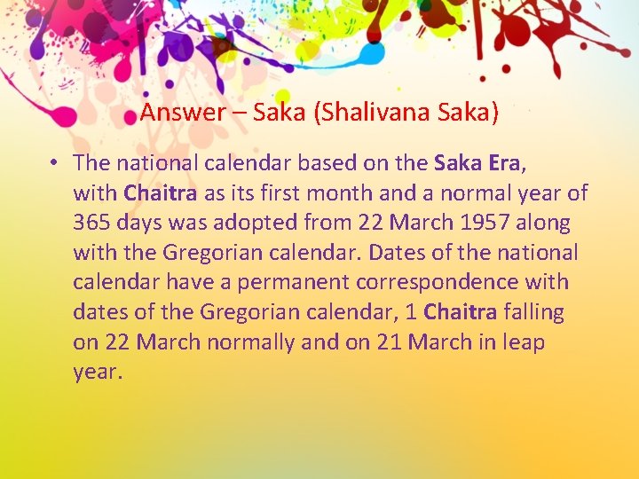 Answer – Saka (Shalivana Saka) • The national calendar based on the Saka Era,