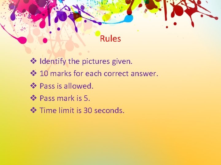 Rules v Identify the pictures given. v 10 marks for each correct answer. v