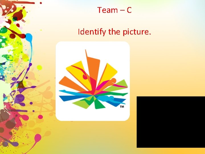 Team – C Identify the picture. 