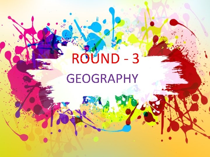 ROUND - 3 GEOGRAPHY 
