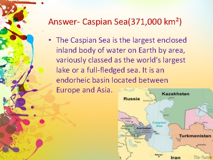Answer- Caspian Sea(371, 000 km²) • The Caspian Sea is the largest enclosed inland
