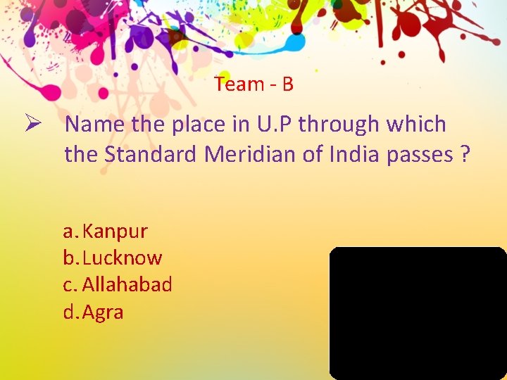 Team - B Ø Name the place in U. P through which the Standard