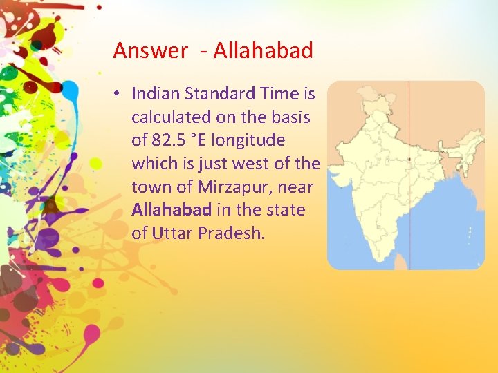 Answer - Allahabad • Indian Standard Time is calculated on the basis of 82.