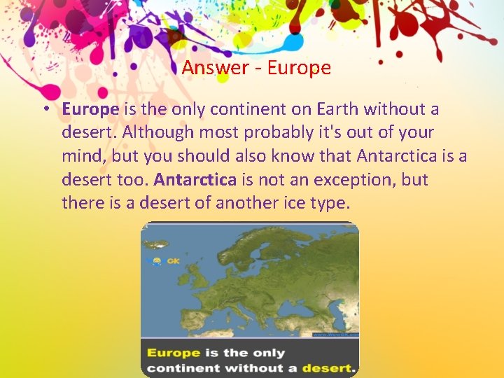 Answer - Europe • Europe is the only continent on Earth without a desert.