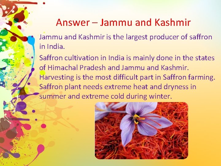 Answer – Jammu and Kashmir • Jammu and Kashmir is the largest producer of