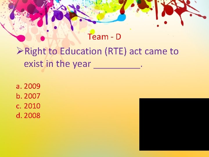 Team - D ØRight to Education (RTE) act came to exist in the year