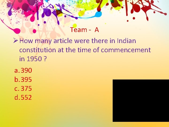 Team - A Ø How many article were there in Indian constitution at the