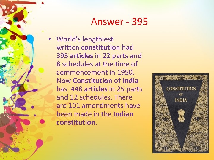 Answer - 395 • World's lengthiest written constitution had 395 articles in 22 parts