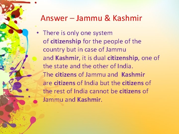 Answer – Jammu & Kashmir • There is only one system of citizenship for