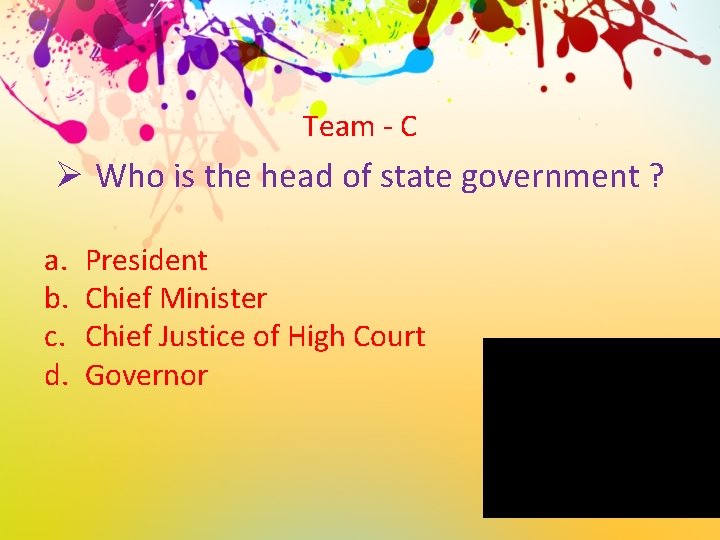 Team - C Ø Who is the head of state government ? a. b.