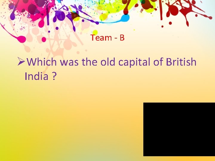 Team - B ØWhich was the old capital of British India ? 