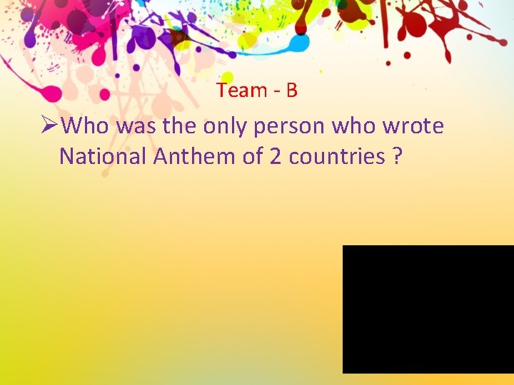 Team - B ØWho was the only person who wrote National Anthem of 2