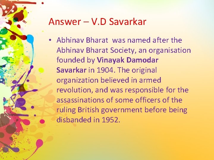 Answer – V. D Savarkar • Abhinav Bharat was named after the Abhinav Bharat