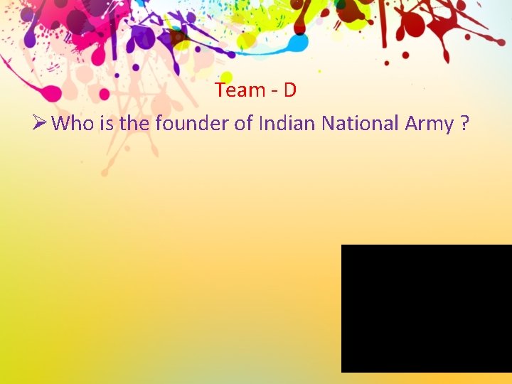 Team - D Ø Who is the founder of Indian National Army ? 