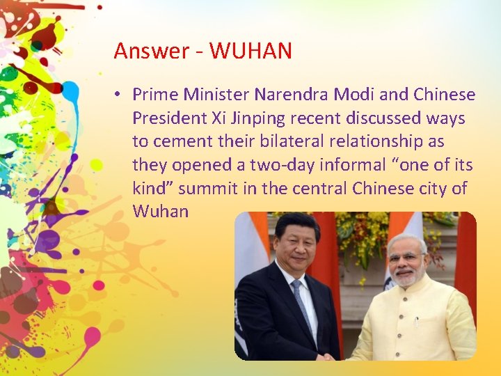 Answer - WUHAN • Prime Minister Narendra Modi and Chinese President Xi Jinping recent