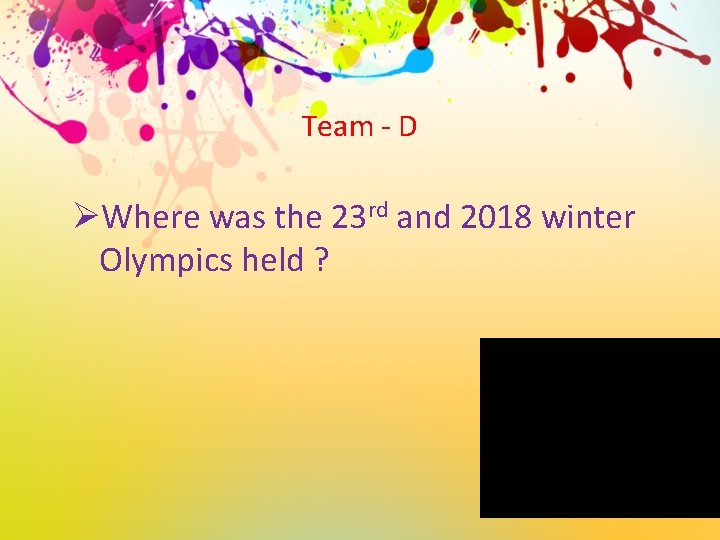 Team - D ØWhere was the 23 rd and 2018 winter Olympics held ?