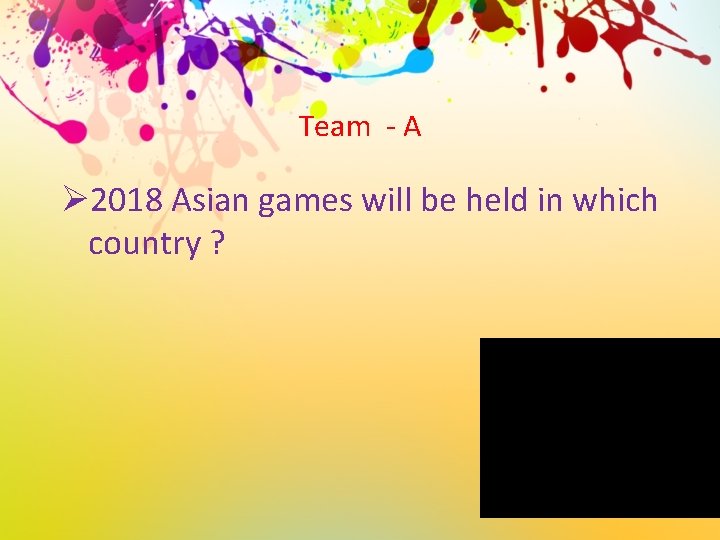 Team - A Ø 2018 Asian games will be held in which country ?