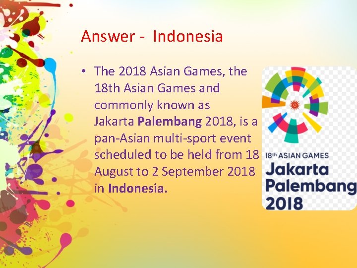 Answer - Indonesia • The 2018 Asian Games, the 18 th Asian Games and