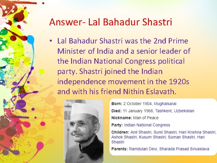 Answer- Lal Bahadur Shastri • Lal Bahadur Shastri was the 2 nd Prime Minister