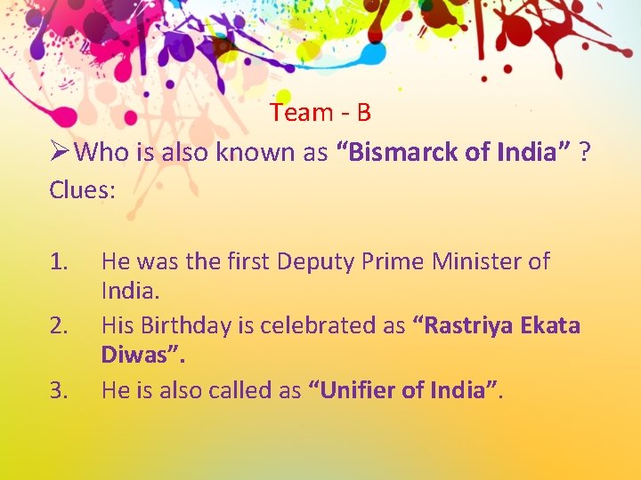Team - B ØWho is also known as “Bismarck of India” ? Clues: 1.