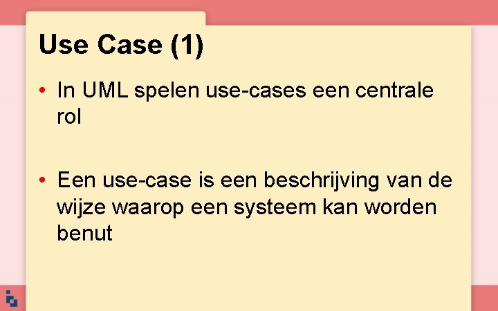 Use Case (1) • In UML spelen use-cases een centrale rol • Een use-case