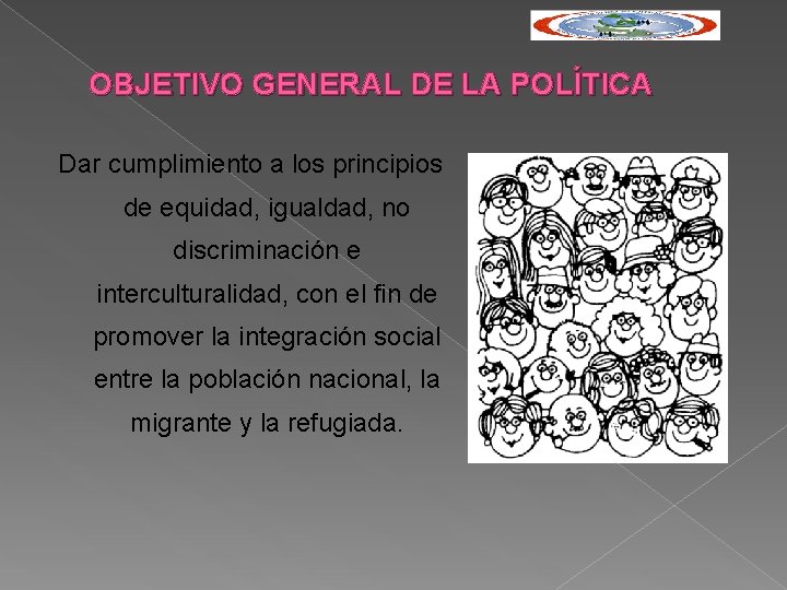 OBJETIVO GENERAL DE LA POLÍTICA Dar cumplimiento a los principios de equidad, igualdad, no