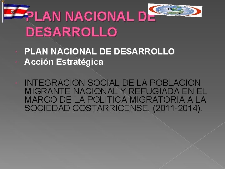 PLAN NACIONAL DE DESARROLLO Acción Estratégica INTEGRACION SOCIAL DE LA POBLACION MIGRANTE NACIONAL Y