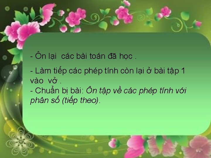 - Ôn lại các bài toán đã học. - Làm tiếp các phép tính