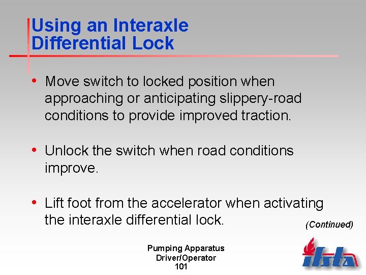 Using an Interaxle Differential Lock • Move switch to locked position when approaching or
