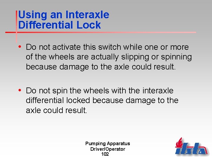 Using an Interaxle Differential Lock • Do not activate this switch while one or