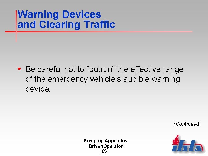 Warning Devices and Clearing Traffic • Be careful not to “outrun” the effective range