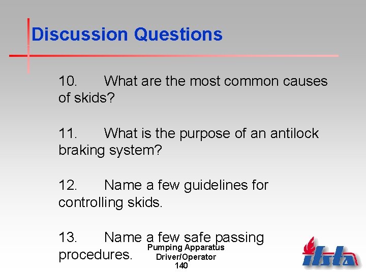 Discussion Questions 10. What are the most common causes of skids? 11. What is