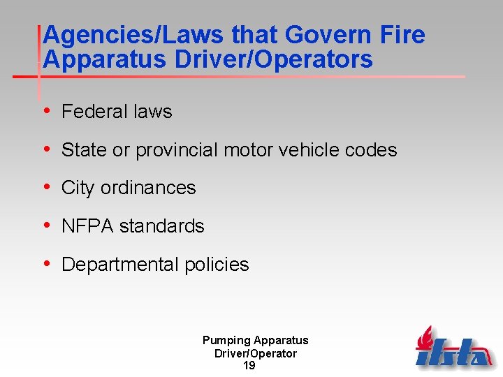 Agencies/Laws that Govern Fire Apparatus Driver/Operators • Federal laws • State or provincial motor