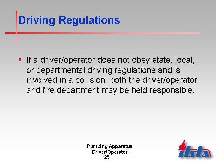 Driving Regulations • If a driver/operator does not obey state, local, or departmental driving