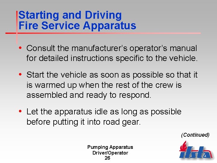 Starting and Driving Fire Service Apparatus • Consult the manufacturer’s operator’s manual for detailed