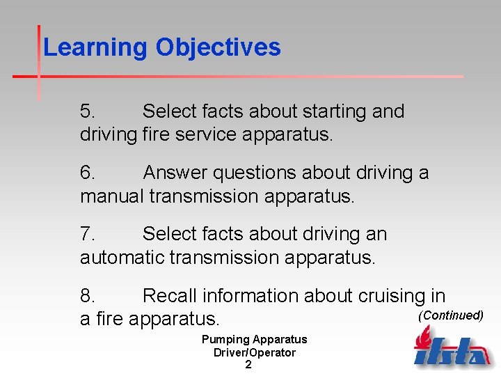 Learning Objectives 5. Select facts about starting and driving fire service apparatus. 6. Answer