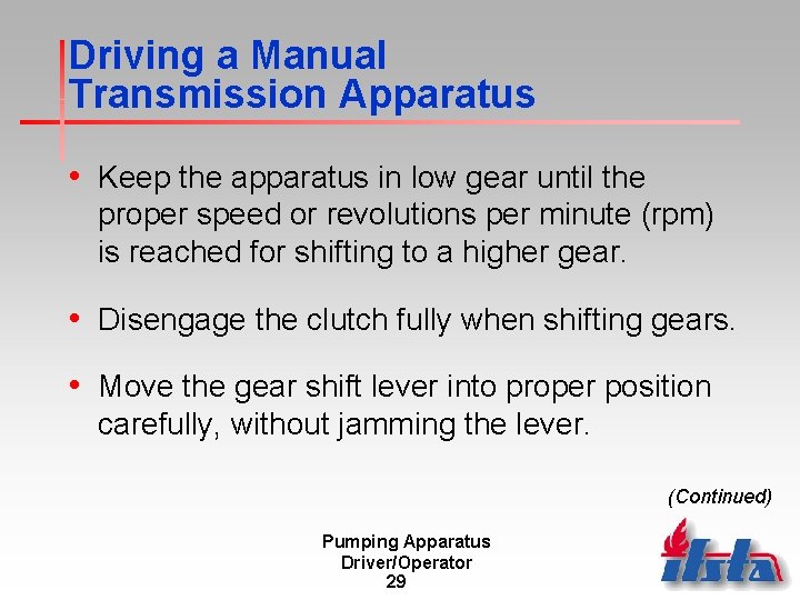 Driving a Manual Transmission Apparatus • Keep the apparatus in low gear until the