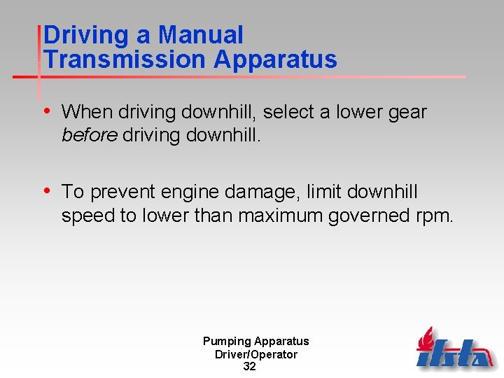 Driving a Manual Transmission Apparatus • When driving downhill, select a lower gear before