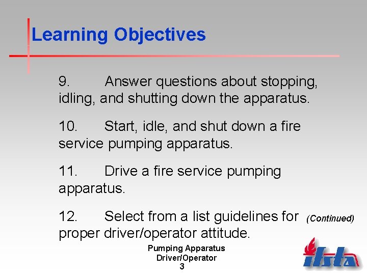 Learning Objectives 9. Answer questions about stopping, idling, and shutting down the apparatus. 10.