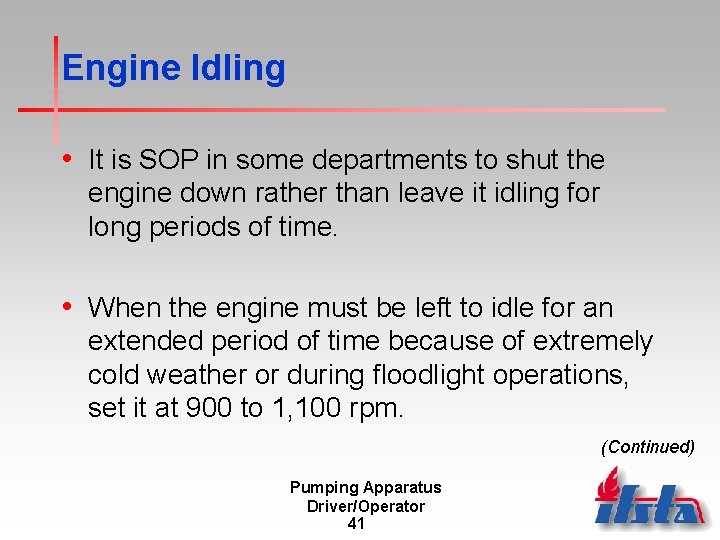 Engine Idling • It is SOP in some departments to shut the engine down