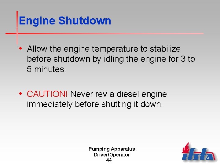 Engine Shutdown • Allow the engine temperature to stabilize before shutdown by idling the