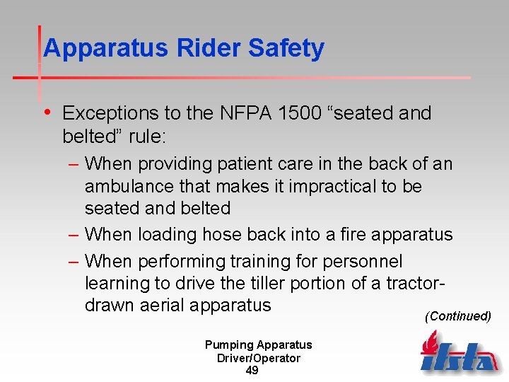 Apparatus Rider Safety • Exceptions to the NFPA 1500 “seated and belted” rule: –