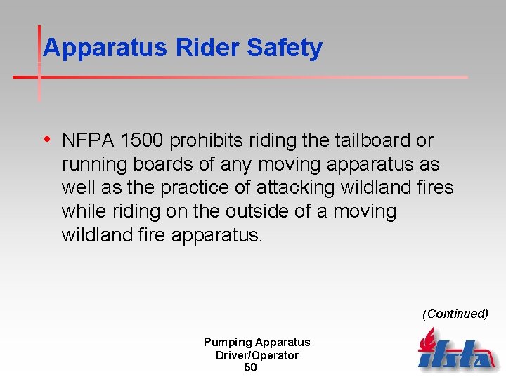Apparatus Rider Safety • NFPA 1500 prohibits riding the tailboard or running boards of