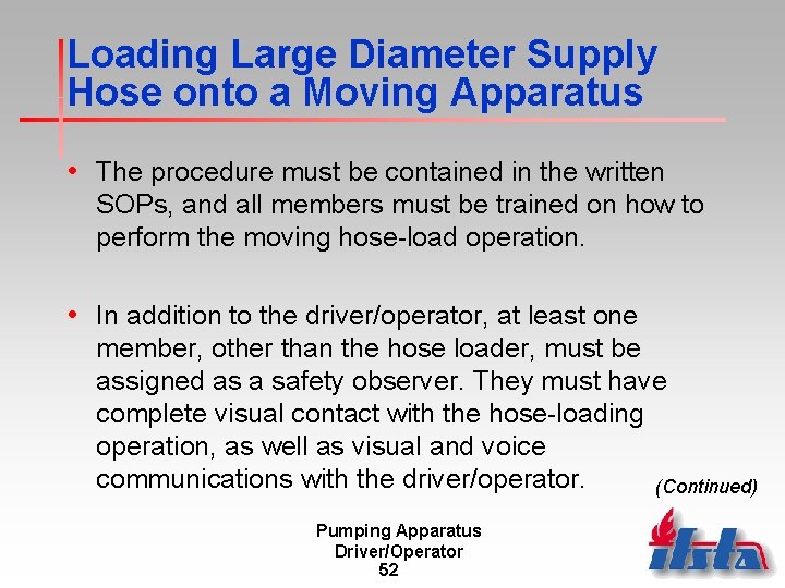 Loading Large Diameter Supply Hose onto a Moving Apparatus • The procedure must be