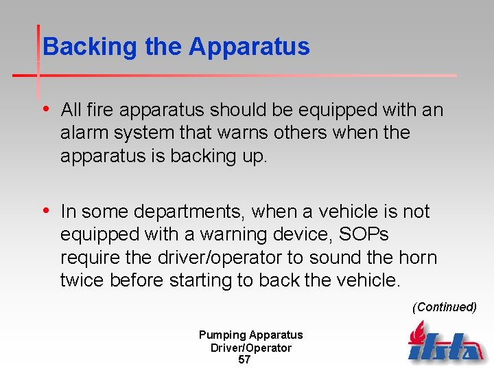 Backing the Apparatus • All fire apparatus should be equipped with an alarm system