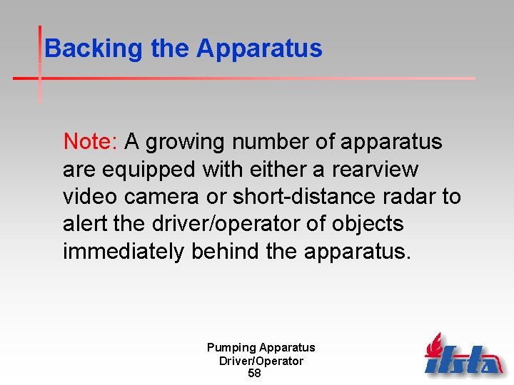 Backing the Apparatus Note: A growing number of apparatus are equipped with either a