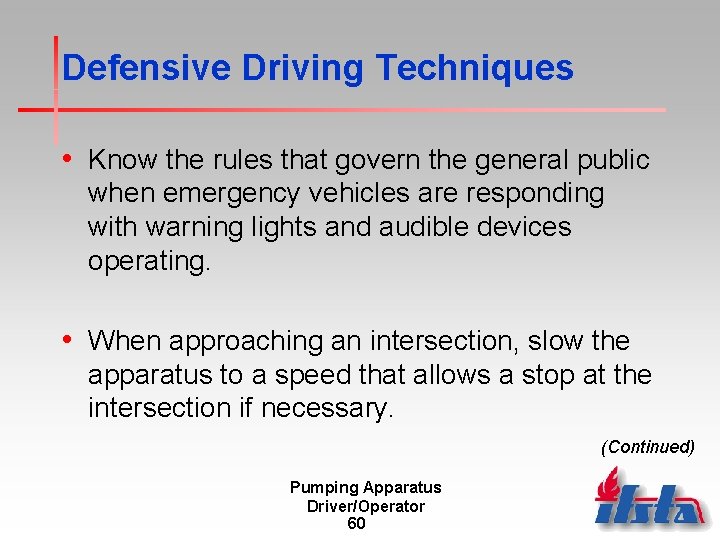 Defensive Driving Techniques • Know the rules that govern the general public when emergency