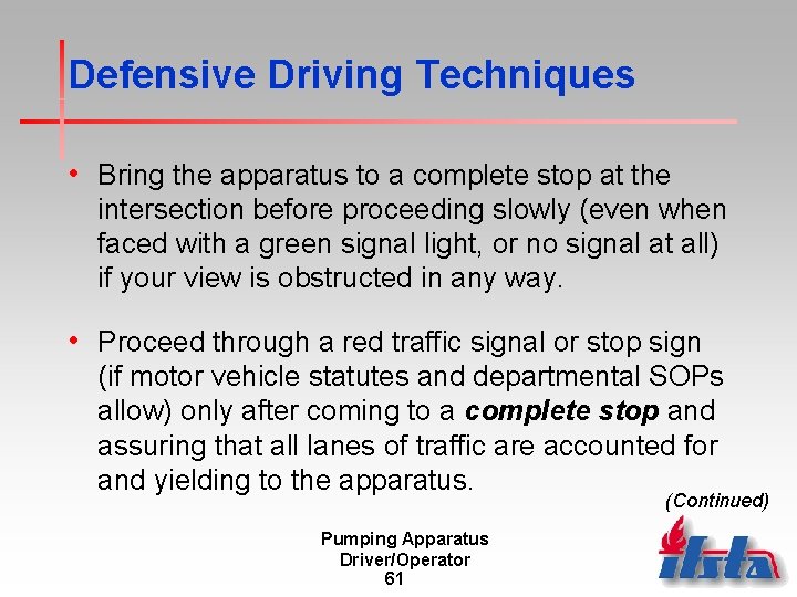 Defensive Driving Techniques • Bring the apparatus to a complete stop at the intersection