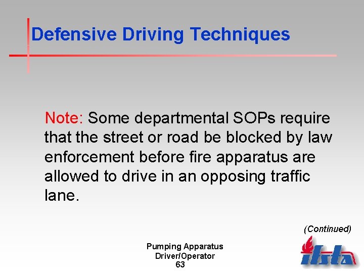 Defensive Driving Techniques Note: Some departmental SOPs require that the street or road be