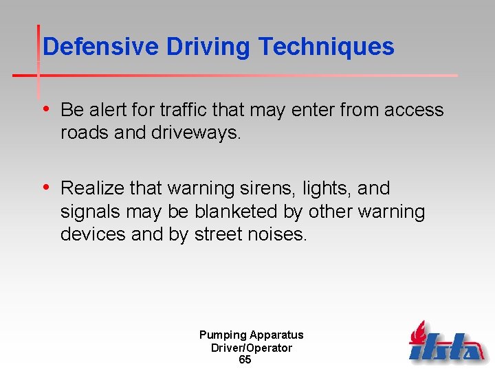 Defensive Driving Techniques • Be alert for traffic that may enter from access roads